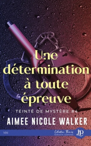 Teinté de mystère Tome 4 : Une détermination à toute épreuve - Walker Aimée Nicole