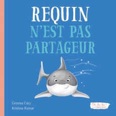 Requin n'est pas partageur - Cary Gemma ; Kumar Krishna ; Meunier Charlie