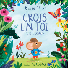 Crois en toi petite souris - Piper Katie ; Rand-Bell Tilia
