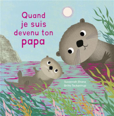 Quand je suis devenu ton papa - Shane Susannah ; Teckentrup Britta