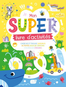 Mon super livre d'activtés. Cherche et Trouve, Sudokus, Activités, Jeux de crayons, Coloriages, Enig - COLLECTIF