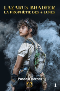 Lazarus Bradfer et la prophétie des 4 lunes Tome 1 - Bordes Pascale