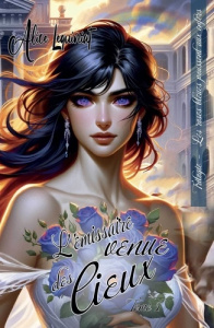 Les roses bleues poussent aux Enfers Tome 1 : L'émissaire venue des Cieux - Le Quiniat Alice