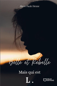 Belle et Rebelle, mais qui est L. Tome 1 - Henne Marie-Paule