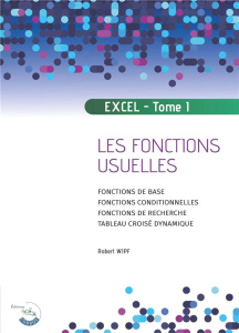 Apprendre Excel. Tome 1, Les fonctions usuelles, Edition 2022 - Wipf Robert