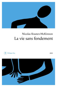 La vie sans fondement - Krastev-Mickinnon Nicolas