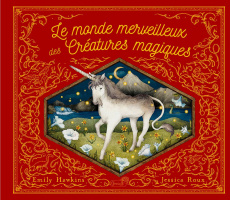 Le monde merveilleux des créatures magiques - Hawkins Emily ; Roux Jessica ; Moncoq Célia