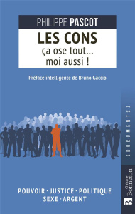 Les cons ça ose tout... moi aussi ! - Pascot Philippe ; Gaccio Bruno