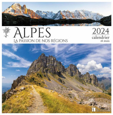 Alpes, la passion de nos régions. Calendrier 16 mois, Edition 2024 - COLLECTIF