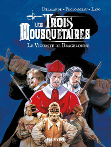 Les Trois Mousquetaires : Le vicomte de Bragelonne - Delalande Arnaud ; Prolongeau Hubert ; Lapo Alessi