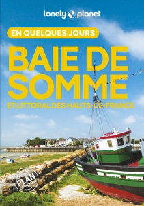 Baie de Somme et littoral des Hauts-de-France en quelques jours. Avec 1 Plan détachable - Carillet Jean-Bernard ; Lenoir Alexandre ; Sénart