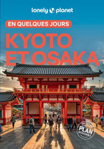 Kyoto et Osaka en quelques jours. 4e édition. Avec 1 Plan détachable - LONELY PLANET