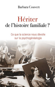 Hériter de l'histoire familiale ? Ce que la science nous dévoile sur la psychogénéalogie - Couvert Barbara