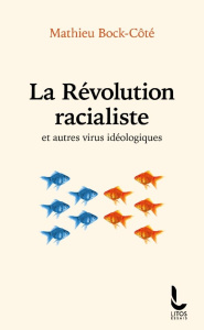 La révolution racialiste et autres virus idéologiques - Bock-Côté Mathieu