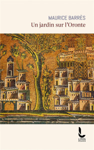 Un jardin sur l'Oronte - Barrès Maurice