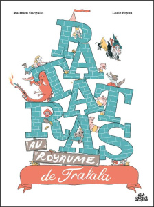 Patatras au royaume de Tralala - Gargallo Matthieu ; Bryon Lucie
