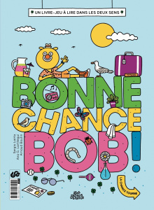 Bonne chance, Bob ! Un livre-jeu à lire dans les deux sens - Lairla Sergio ; Lartitegui Ana-G ; Boutin Arnaud