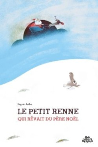 Le petit renne qui rêvait du père Noël - Aalbu Ragnar ; Heide Marina