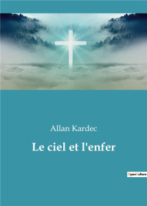 Le ciel et l'enfer - Kardec Allan