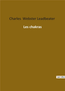 Les chakras. Les secrets des centres énergétiques révélés - Webster Leadbeater charles