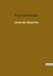 Livret de folastries - De Ronsard pierre