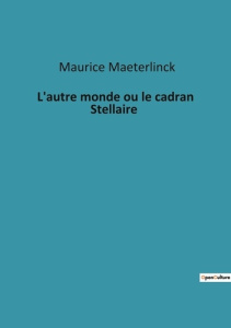 L'autre monde ou le cadran Stellaire - Maeterlinck Maurice