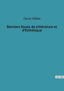 Derniers Essais de Littérature et d'Esthétique - Wilde Oscar