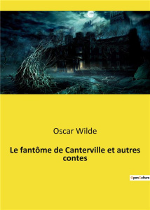 Le fantôme de Canterville et autres contes. Quand l'ancien monde rencontre le nouveau: une satire fa - Wilde Oscar