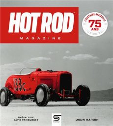 Hot Rod Magazine, 75 ans. L'histoire officielle - Hardin Drew ; Freiburger David