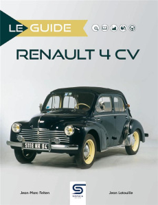 Le guide Renault 4 CV - Felten Jean-Marc ; Latouille Jean ; Bedeï Christia