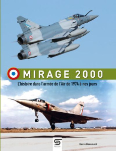 Mirage 2000. L'Histoire dans l'armée de l'air de 1974 à nos jours, 2e édition - Beaumont Hervé