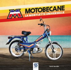 Motobécane . La mobylette universelle - Barrabès Patrick