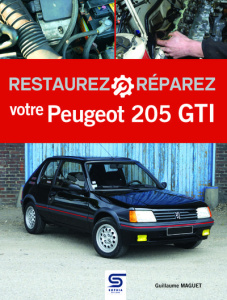 Restaurez et réparez votre Peugeot 205 GTI. 3e édition - Maguet Guillaume ; Galiffi Grégory