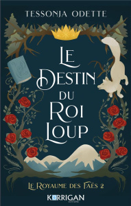 Le royaume des Faes Tome 2 : Le destin du roi loup - Odette Tessonja ; Cosson Camille