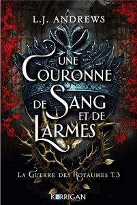 La guerre des Royaumes Tome 3 : Une couronne de sang et de larmes - Andrews L. J. ; Sigala Marc