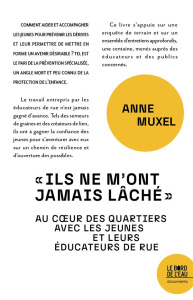 Ils m'ont jamais lâché. Au coeur des quartiers avec les jeunes et leurs éducateurs de rue - Muxel Anne