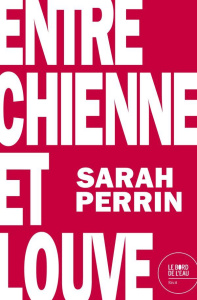 Entre chienne et louve - Perrin Sarah