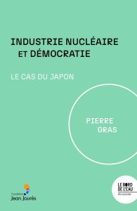 Industrie nucléaire et démocratie. Le cas du Japon - Gras Pierre
