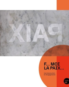 F... moi la paix. Une histoire d'art et d'engagements - Polla Barbara ; Schmutz Kirgöz Monika ; Wahler Mar