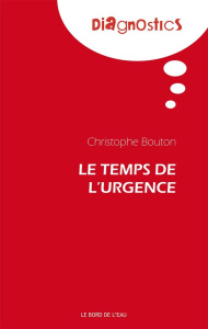 Le temps de l'urgence. 2e édition revue et augmentée - Bouton Christophe