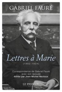 Lettres à Marie (1882-1924) - Fauré Gabriel ; Nectoux Jean-Michel