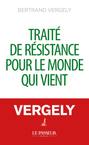 Traité de résistance pour le monde qui vient - Vergely Bertrand