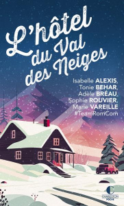 Le grand hôtel du Val des neiges. Un nouveau recueil inédit de la Team RomCom ! - Alexis Isabelle ; Behar Tonie ; Bréau Adèle ; Vare
