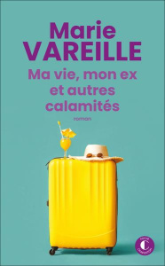 Ma vie, mon ex et autres calamités - Vareille Marie