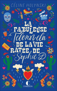 La fabuleuse telenovela de la vie ratée de Sophie D - Holynski Céline