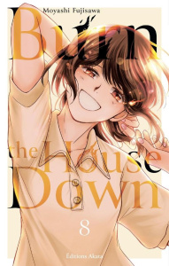 Burn the House Down Tome 8 - Fujisawa Moyashi ; Voisin Constant
