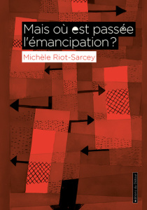 Mais où est passée l'émancipation ? - Riot-Sarcey Michèle