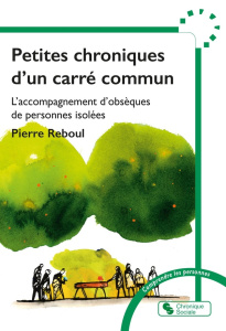 Petites chroniques d'un carré commun. L'accompagnement d'obsèques de personnes isolées - Reboul Pierre ; Frumy Hervé