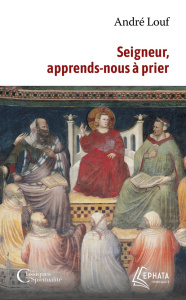 Seigneur, apprends nous à prier - Louf André