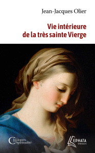 Vie intérieure de la très sainte Vierge - Olier Jean-Jacques